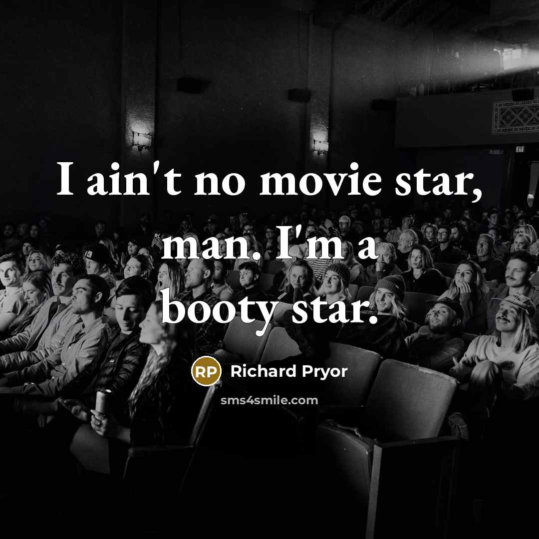 “I ain't no movie star, man. I'm a booty star.…” quote by Richard Pryor