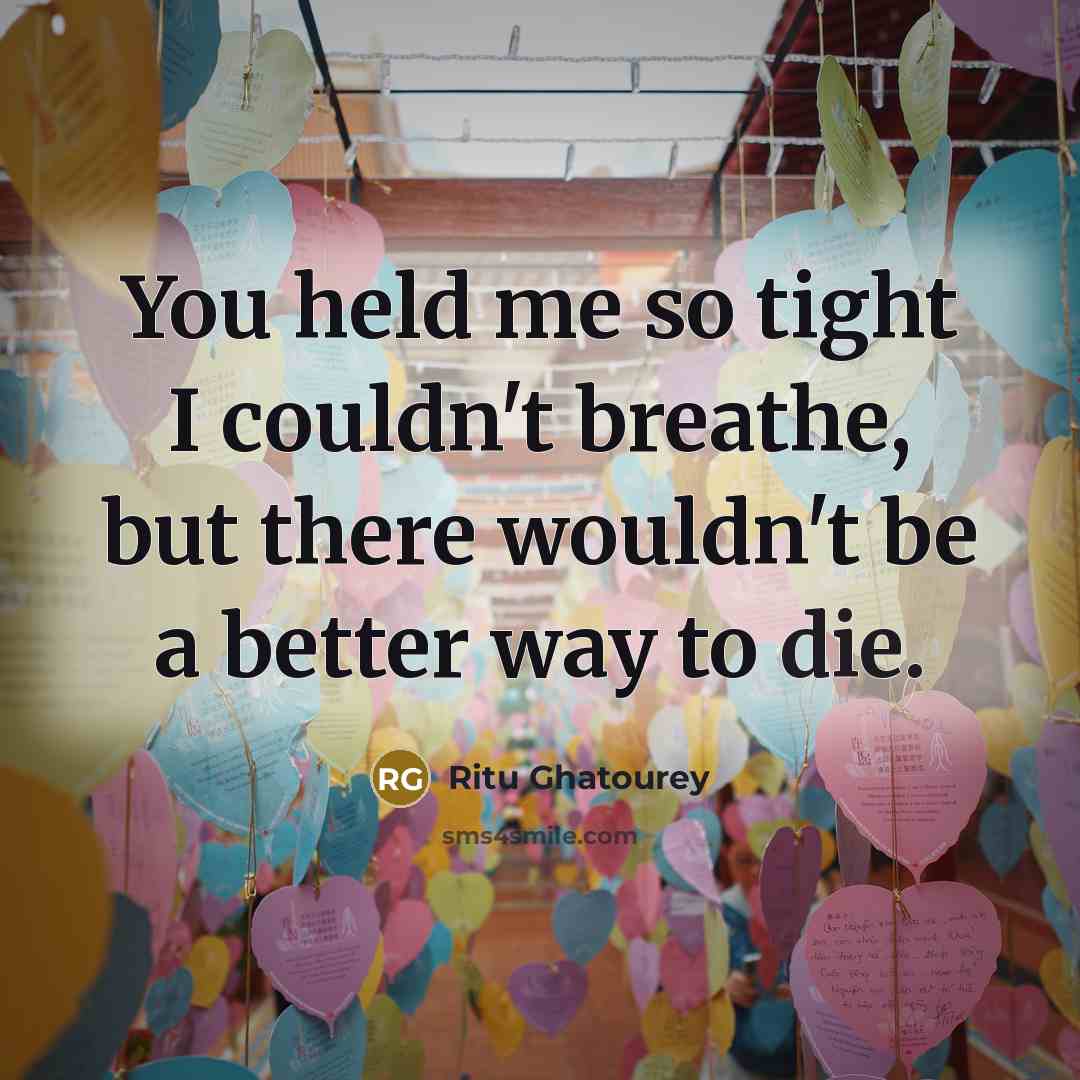 “You held me so tight I couldn't breathe, but there…” quote by Ritu Ghatourey