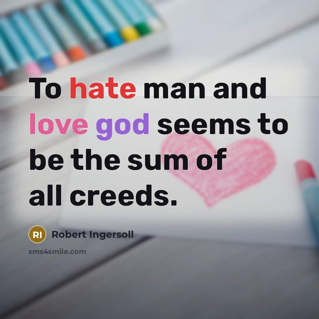 “To hate man and love god seems to be the…” quote by Robert Ingersoll