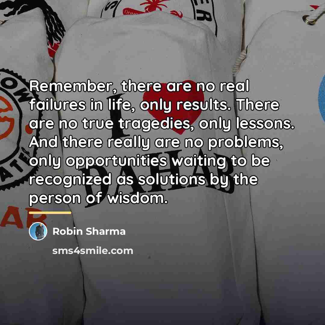 “Remember, there are no real failures in life, only results.…” quote by Robin Sharma