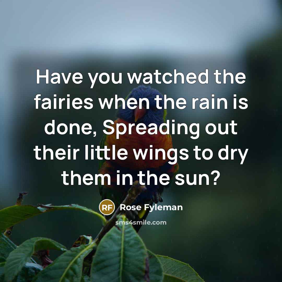 “Have you watched the fairies when the rain is done,…” quote by Rose Fyleman