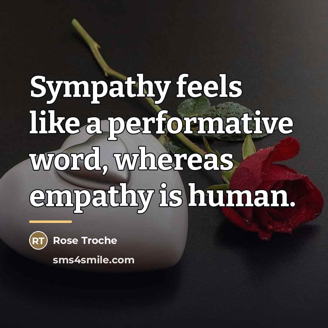 “Sympathy feels like a performative word, whereas empathy is human.…” quote by Rose Troche