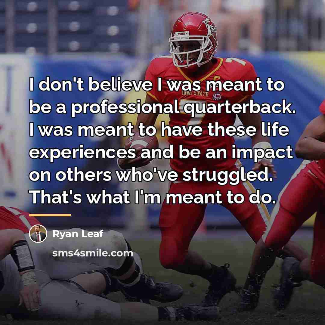 “I don't believe I was meant to be a professional…” quote by Ryan Leaf