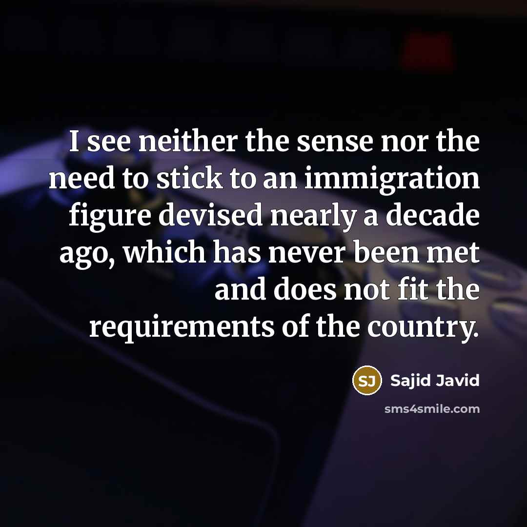 “I see neither the sense nor the need to stick…” quote by Sajid Javid