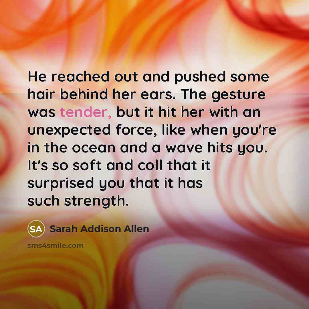 “He reached out and pushed some hair behind her ears.…” quote by Sarah Addison Allen