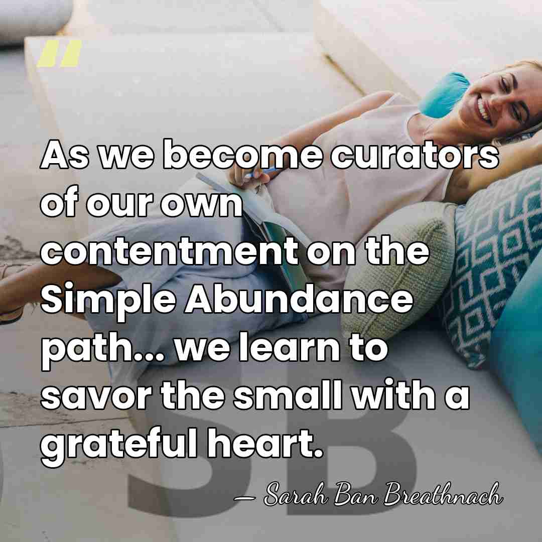 As we become curators of our own contentment on the Simple Abundance&hellip; - Sarah Ban Breathnach