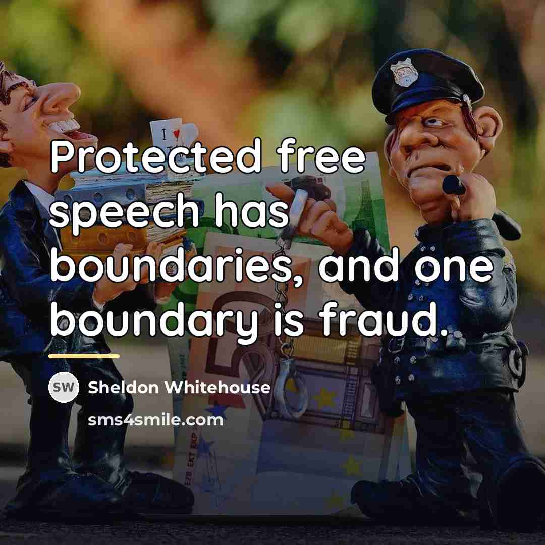“Protected free speech has boundaries, and one boundary is fraud.…” quote by Sheldon Whitehouse