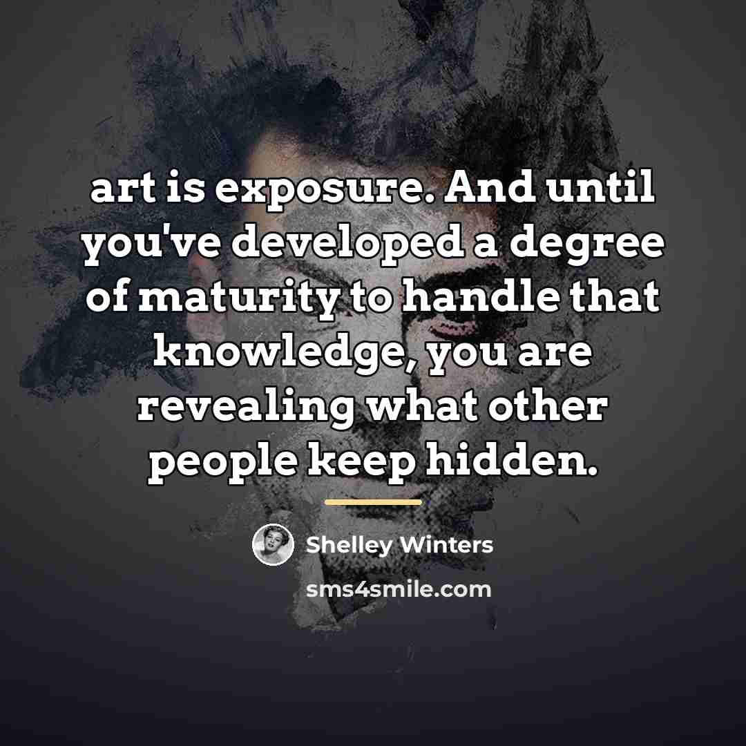 “art is exposure. And until you've developed a degree of…” quote by Shelley Winters