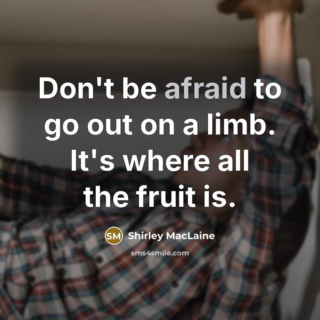 “Don't be afraid to go out on a limb. It's…” quote by Shirley MacLaine