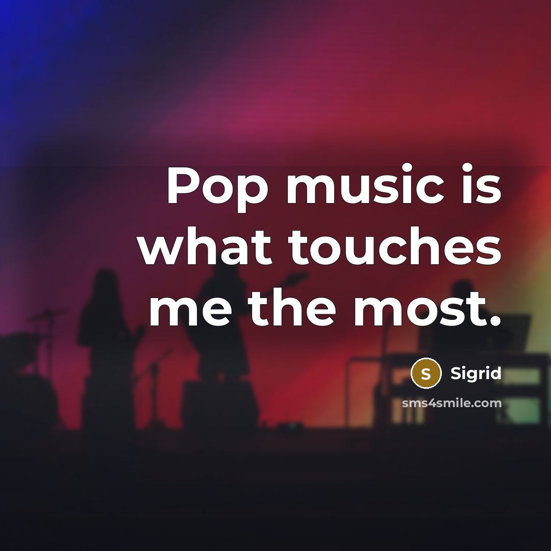 “Pop music is what touches me the most.…” quote by Sigrid