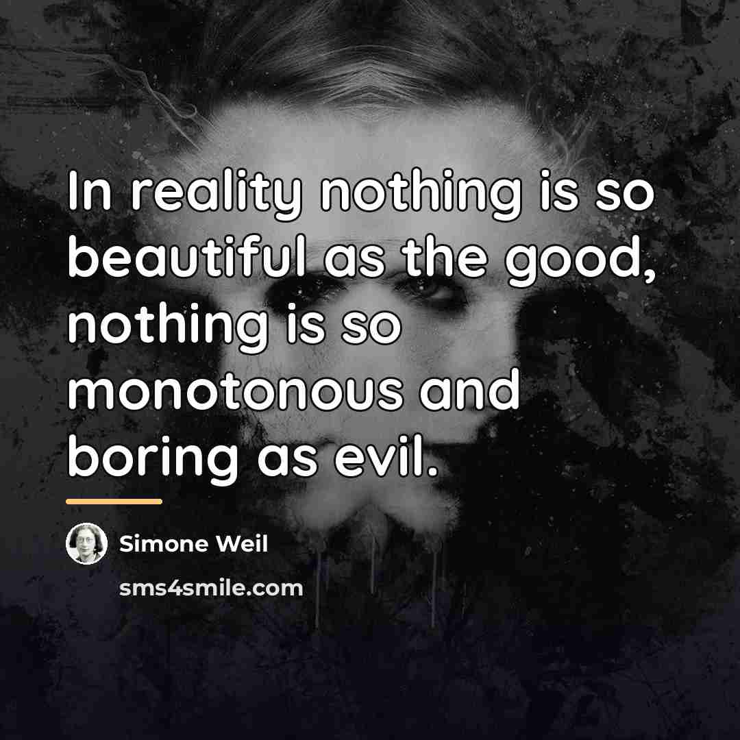 “In reality nothing is so beautiful as the good, nothing…” quote by Simone Weil