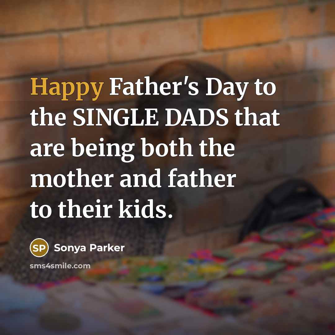 “Happy Father's Day to the SINGLE DADS that are being…” quote by Sonya Parker