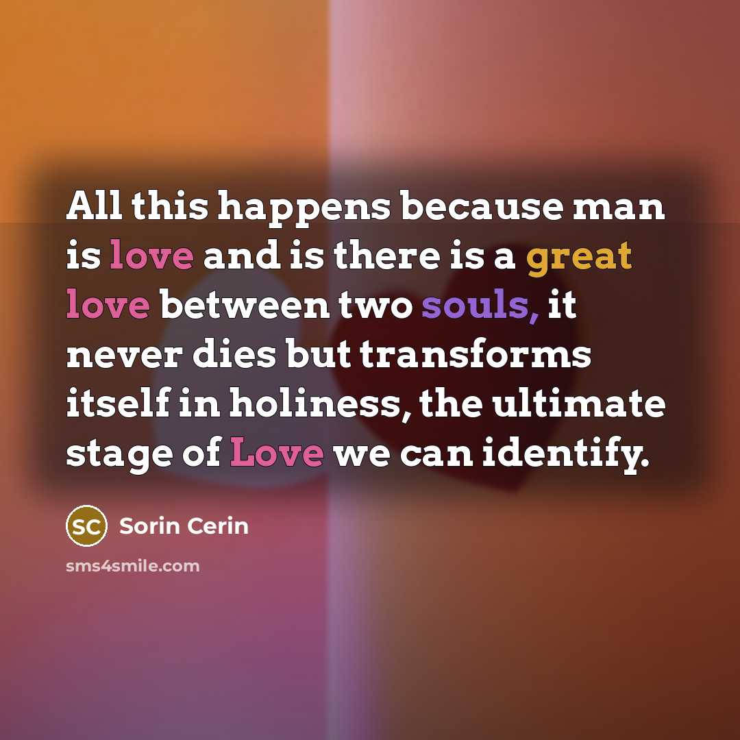 “All this happens because man is love and is there…” quote by Sorin Cerin
