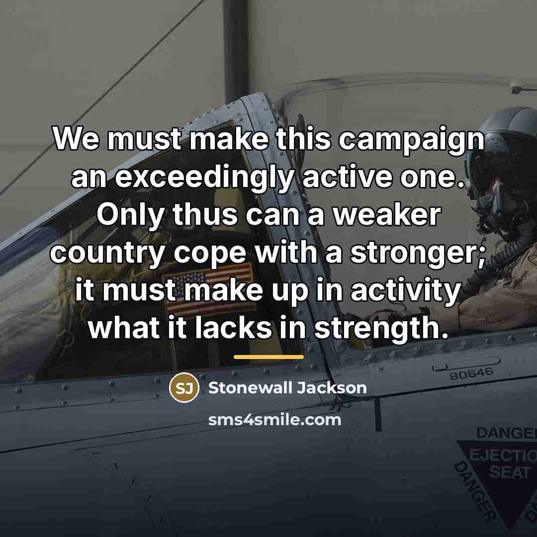 “We must make this campaign an exceedingly active one. Only…” quote by Stonewall Jackson