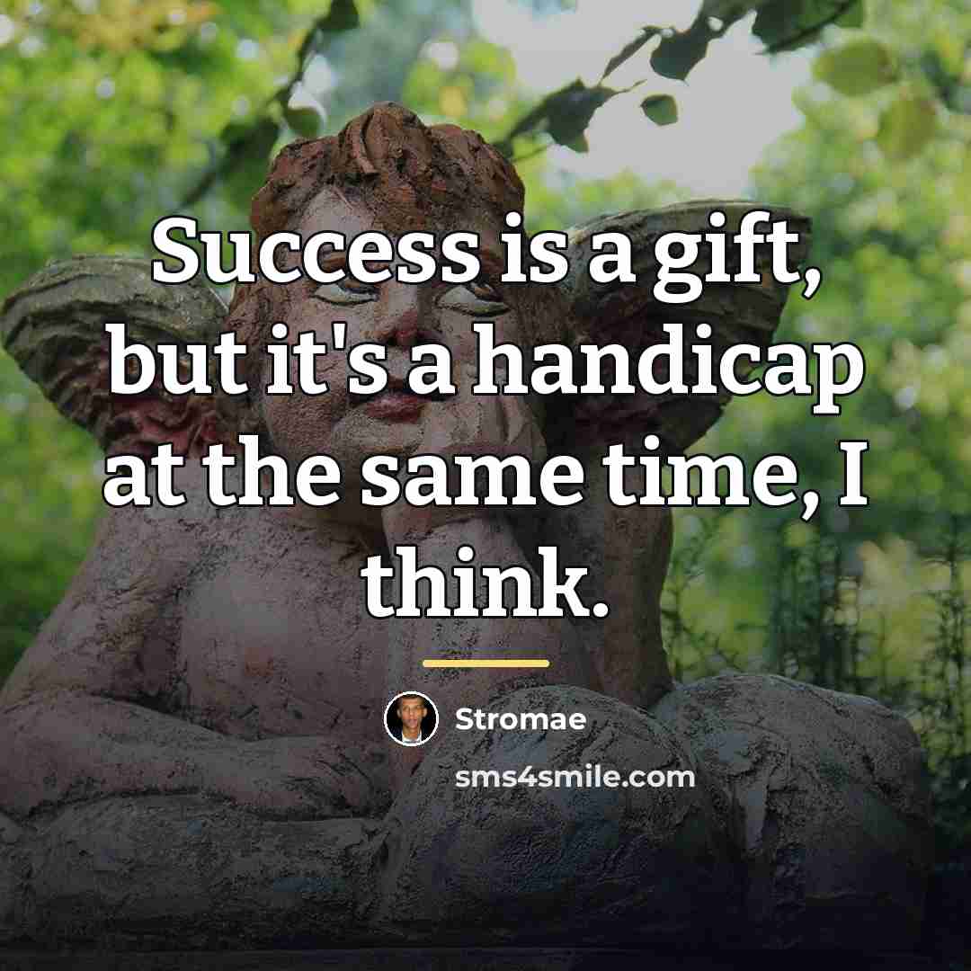 “Success is a gift, but it's a handicap at the…” quote by Stromae
