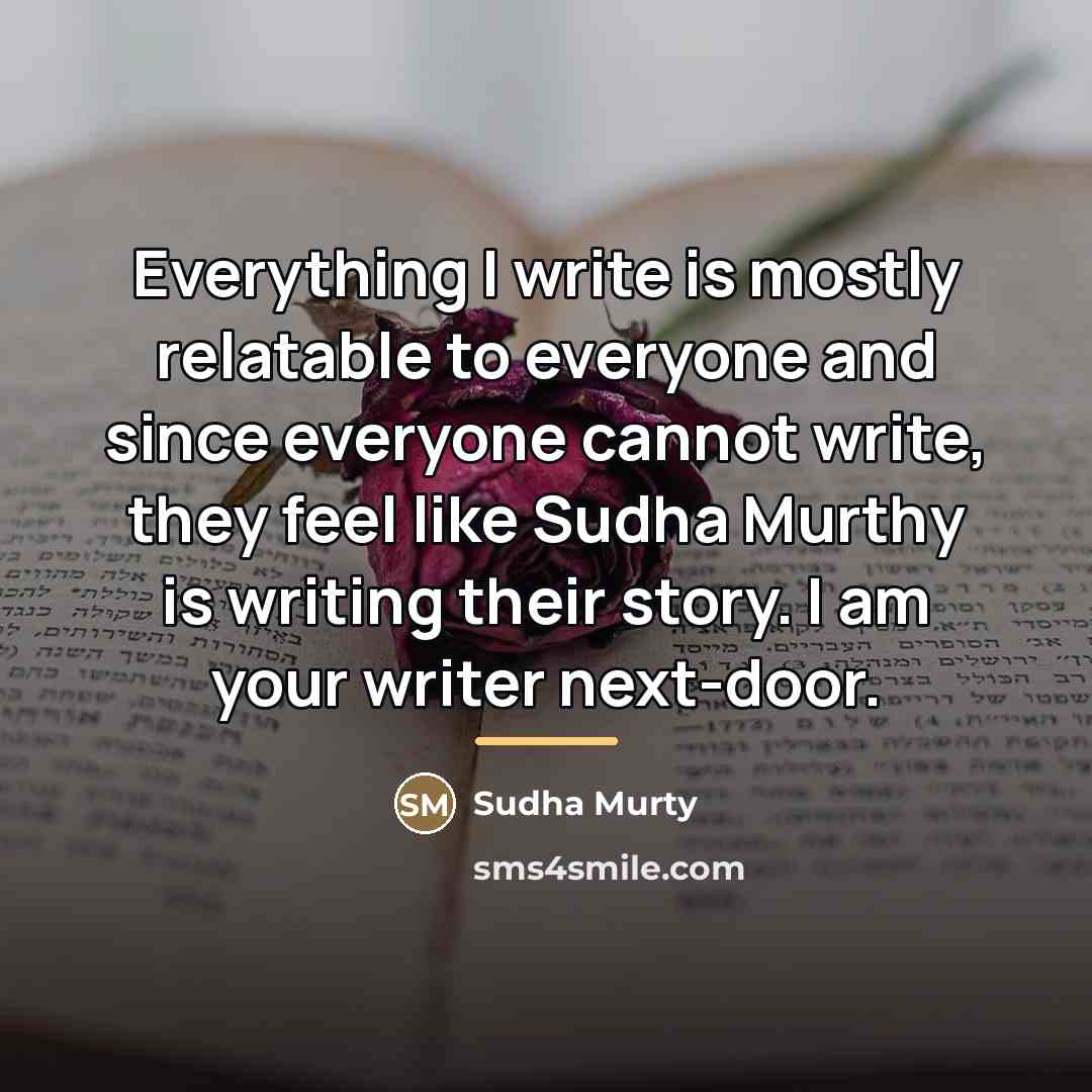 “Everything I write is mostly relatable to everyone and since…” quote by Sudha Murty