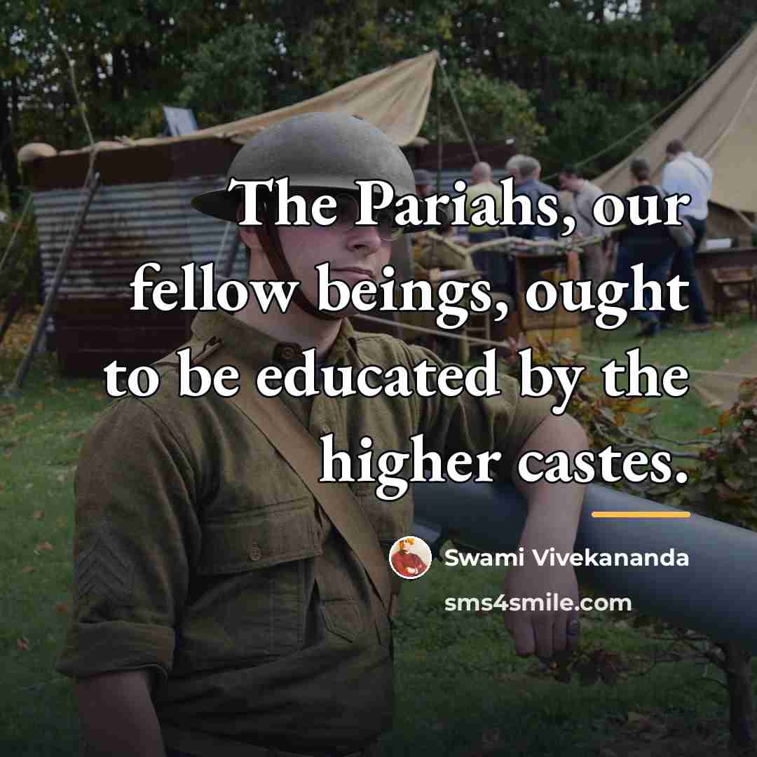 “The Pariahs, our fellow beings, ought to be educated by…” quote by Swami Vivekananda