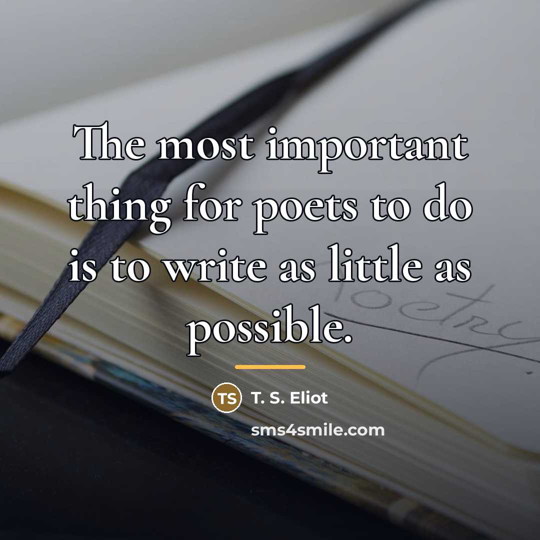 “The most important thing for poets to do is to…” quote by T. S. Eliot