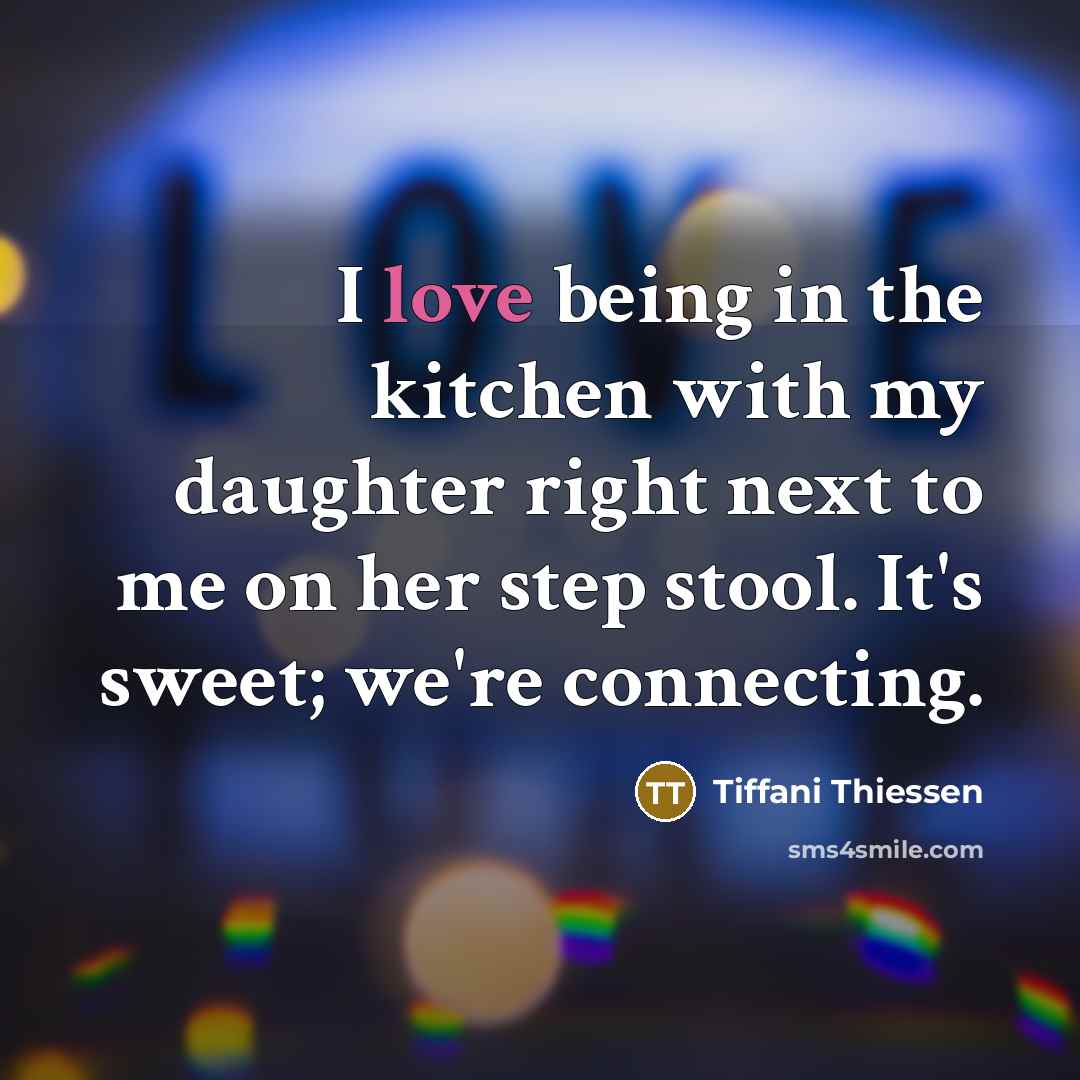 “I love being in the kitchen with my daughter right…” quote by Tiffani Thiessen