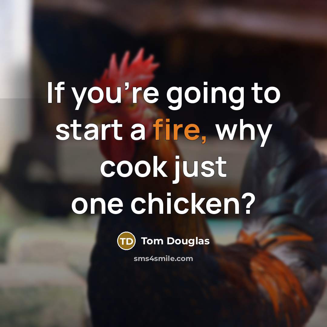 “If you're going to start a fire, why cook just…” quote by Tom Douglas