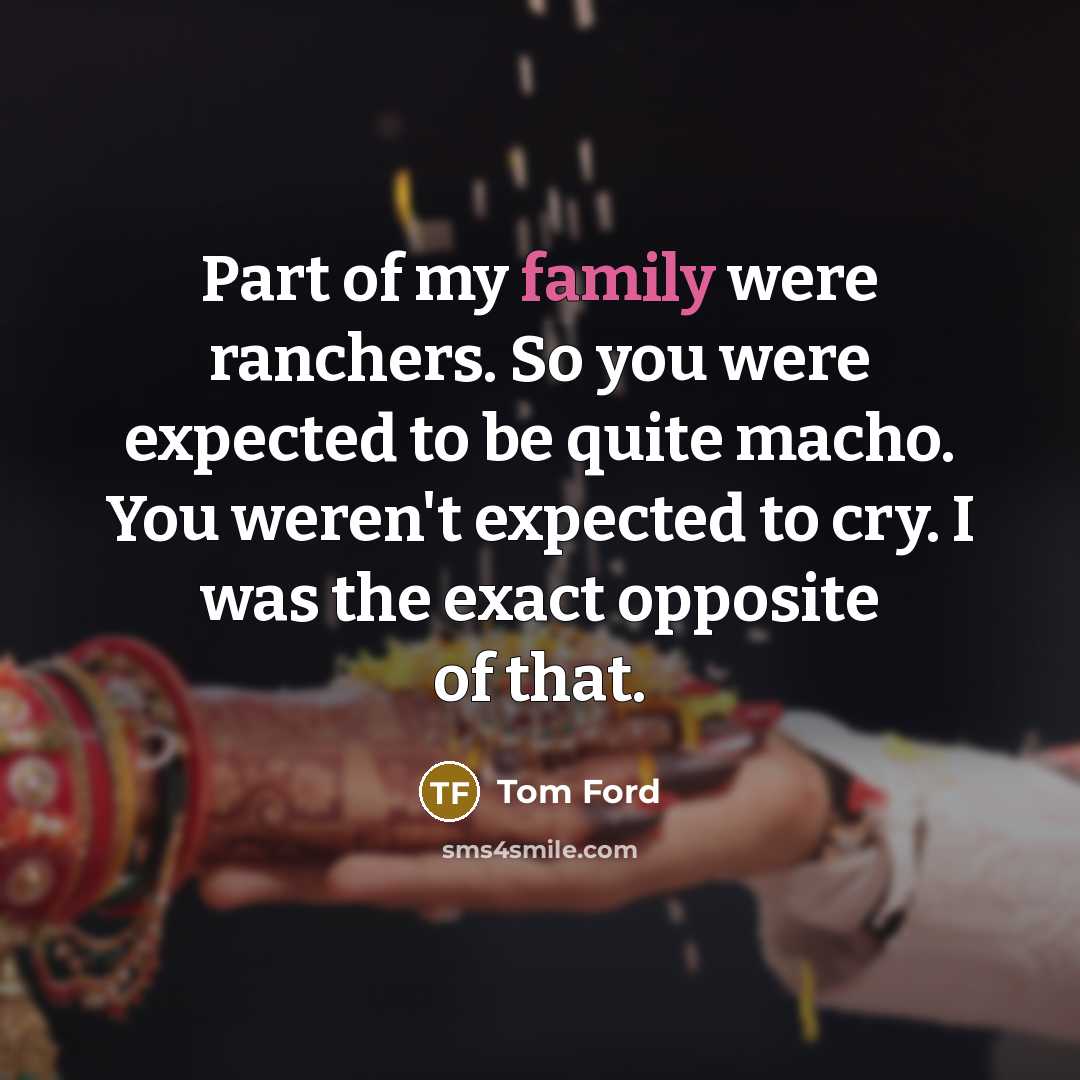 “Part of my family were ranchers. So you were expected…” quote by Tom Ford