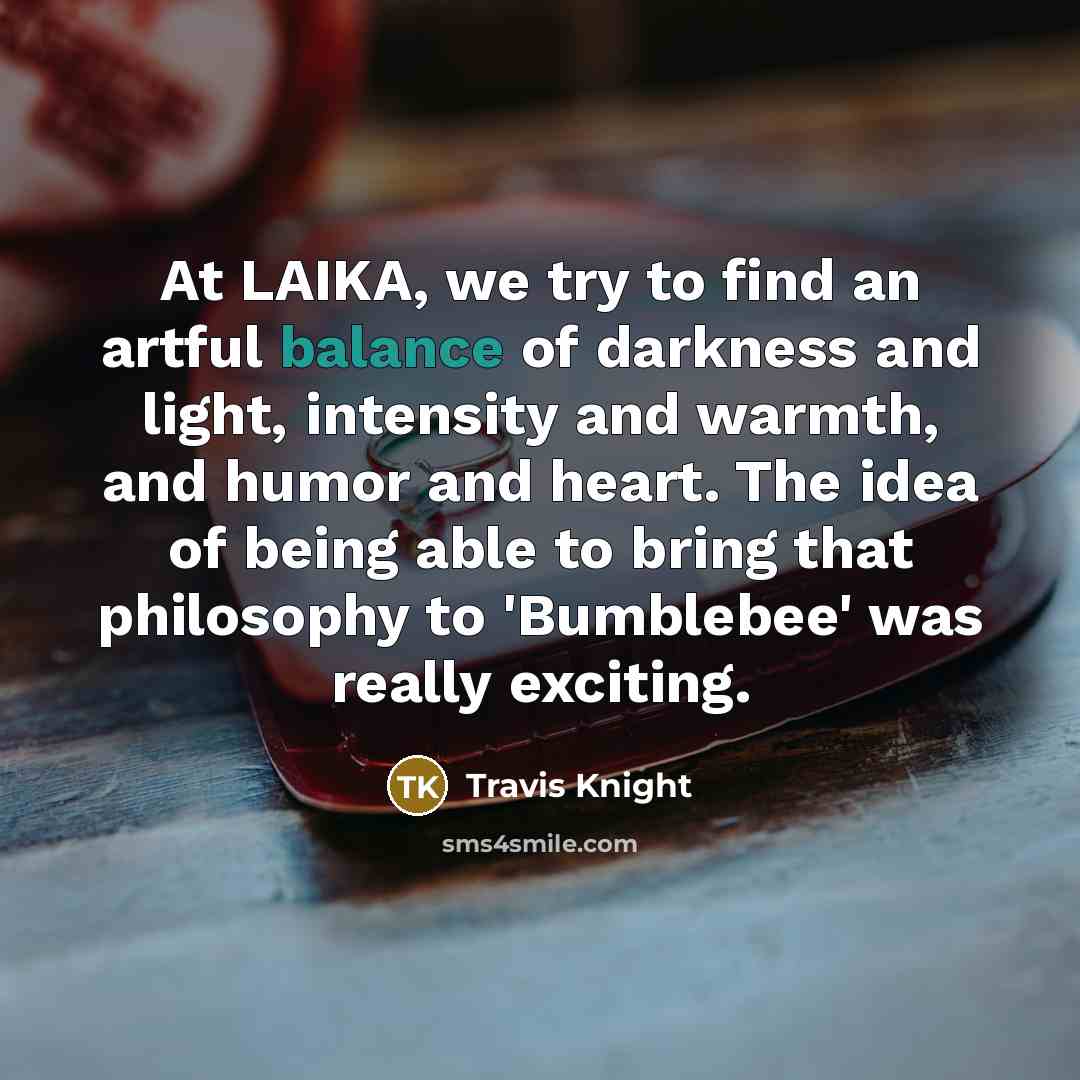 “At LAIKA, we try to find an artful balance of…” quote by Travis Knight