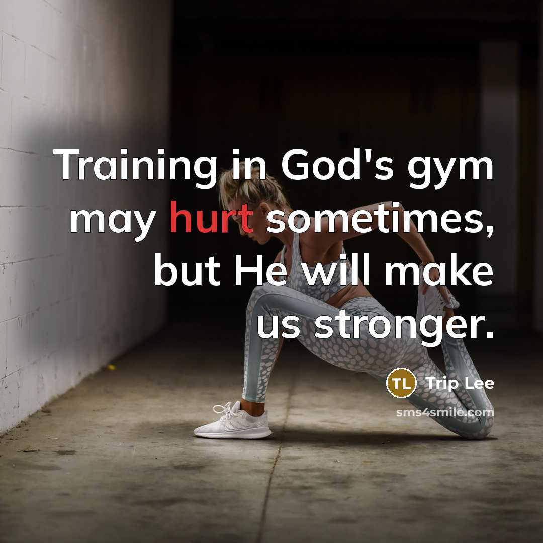 “Training in God's gym may hurt sometimes, but He will…” quote by Trip Lee