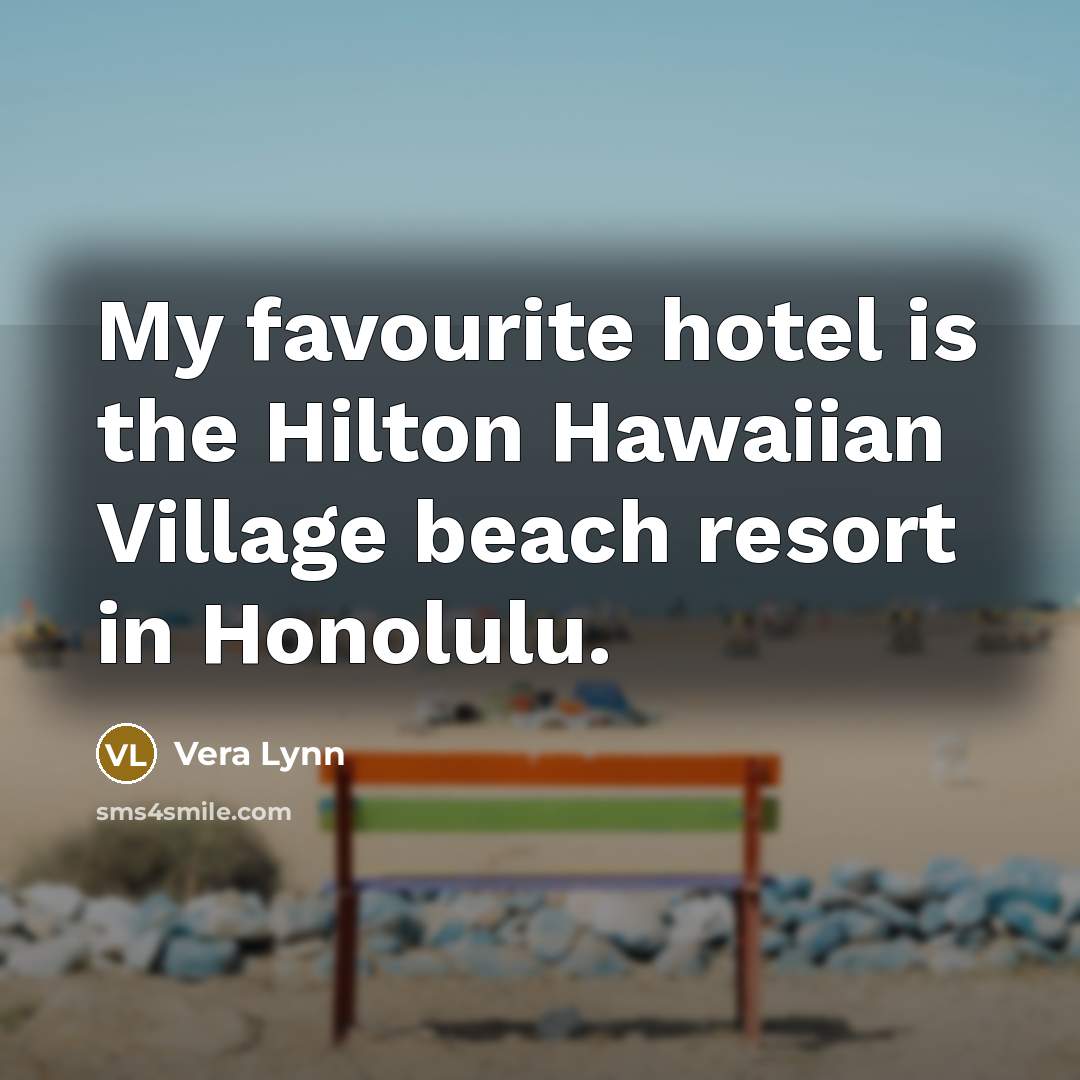 “My favourite hotel is the Hilton Hawaiian Village beach resort…” quote by Vera Lynn