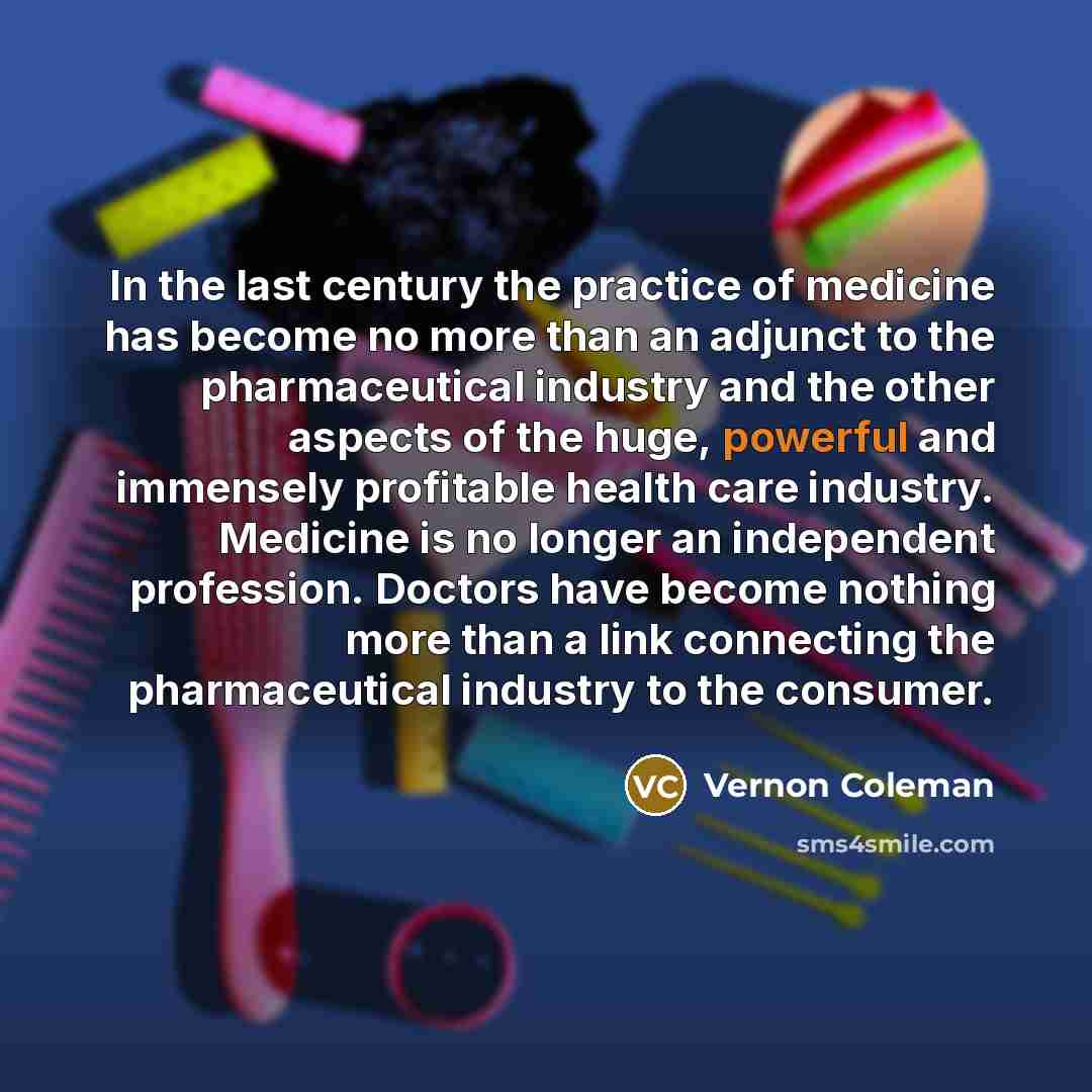 “In the last century the practice of medicine has become…” quote by Vernon Coleman