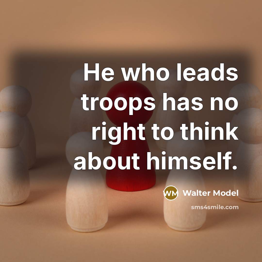 “He who leads troops has no right to think about…” quote by Walter Model