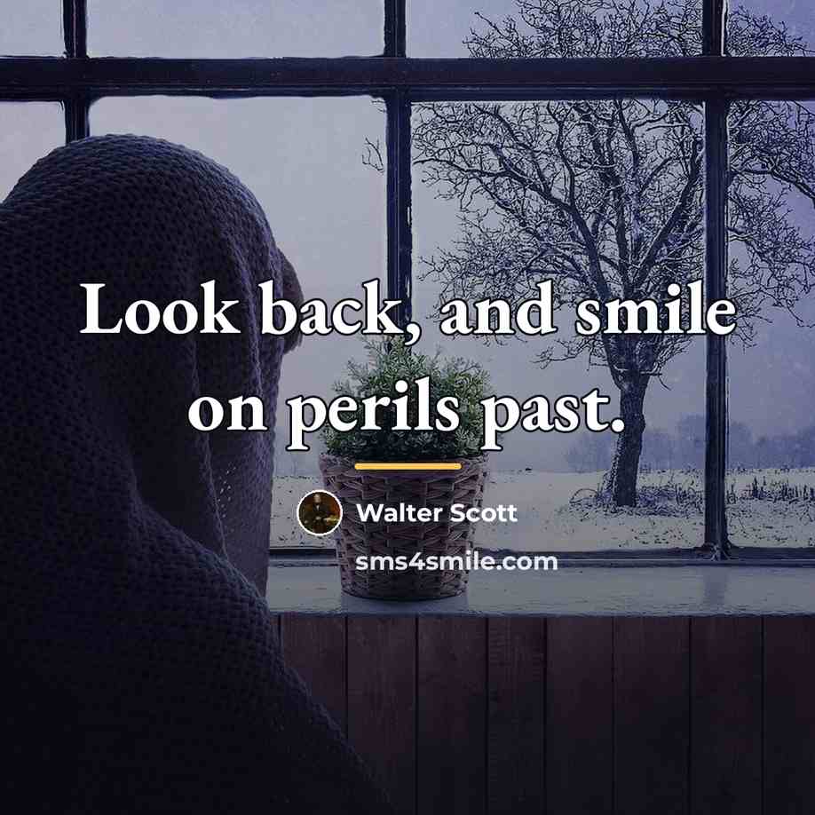 “Look back, and smile on perils past.…” quote by Walter Scott
