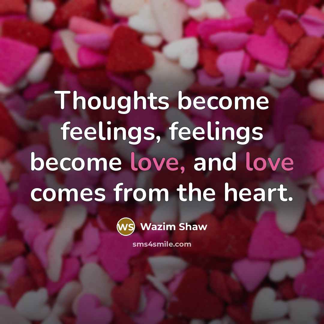 “Thoughts become feelings, feelings become love, and love comes from…” quote by Wazim Shaw