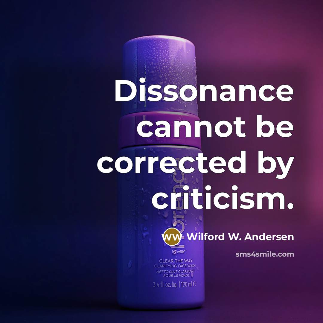 “Dissonance cannot be corrected by criticism.” quote by Wilford W. Andersen