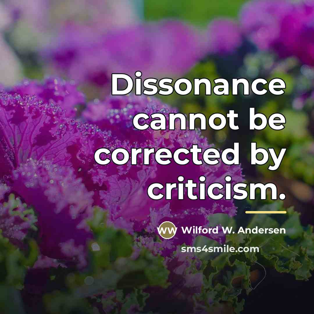 “Dissonance cannot be corrected by criticism.…” quote by Wilford W. Andersen