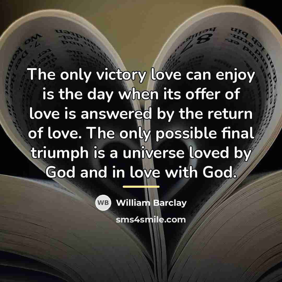 “The only victory love can enjoy is the day when…” quote by William Barclay