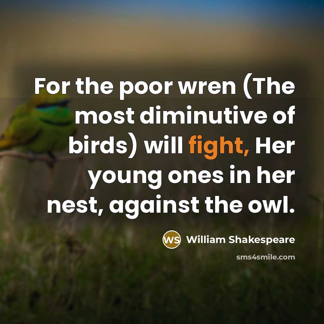 “For the poor wren (The most diminutive of birds) will…” quote by William Shakespeare