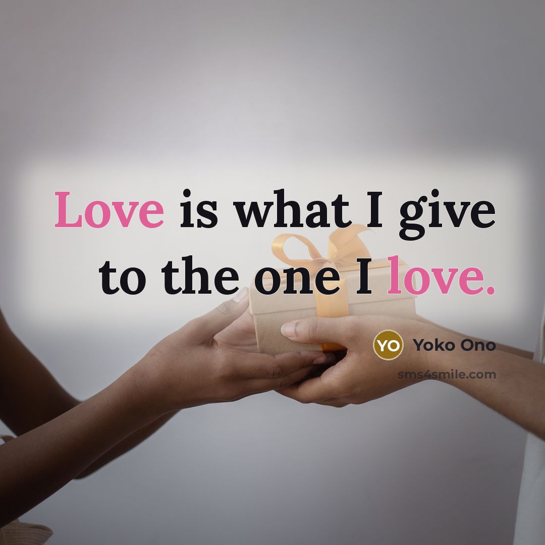 “Love is what I give to the one I love.…” quote by Yoko Ono