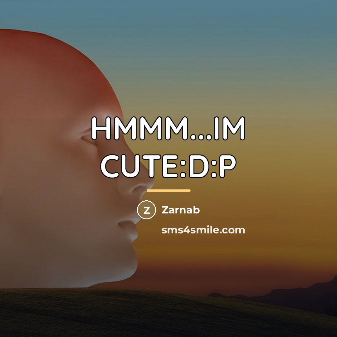 “HMMM...IM CUTE:D:P…” quote by Zarnab