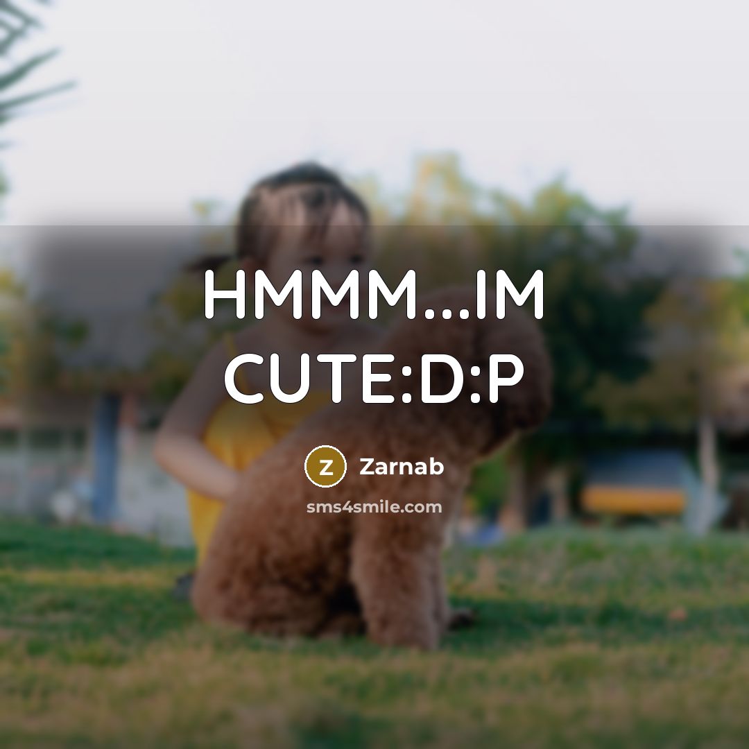 “HMMM...IM CUTE:D:P” quote by Zarnab