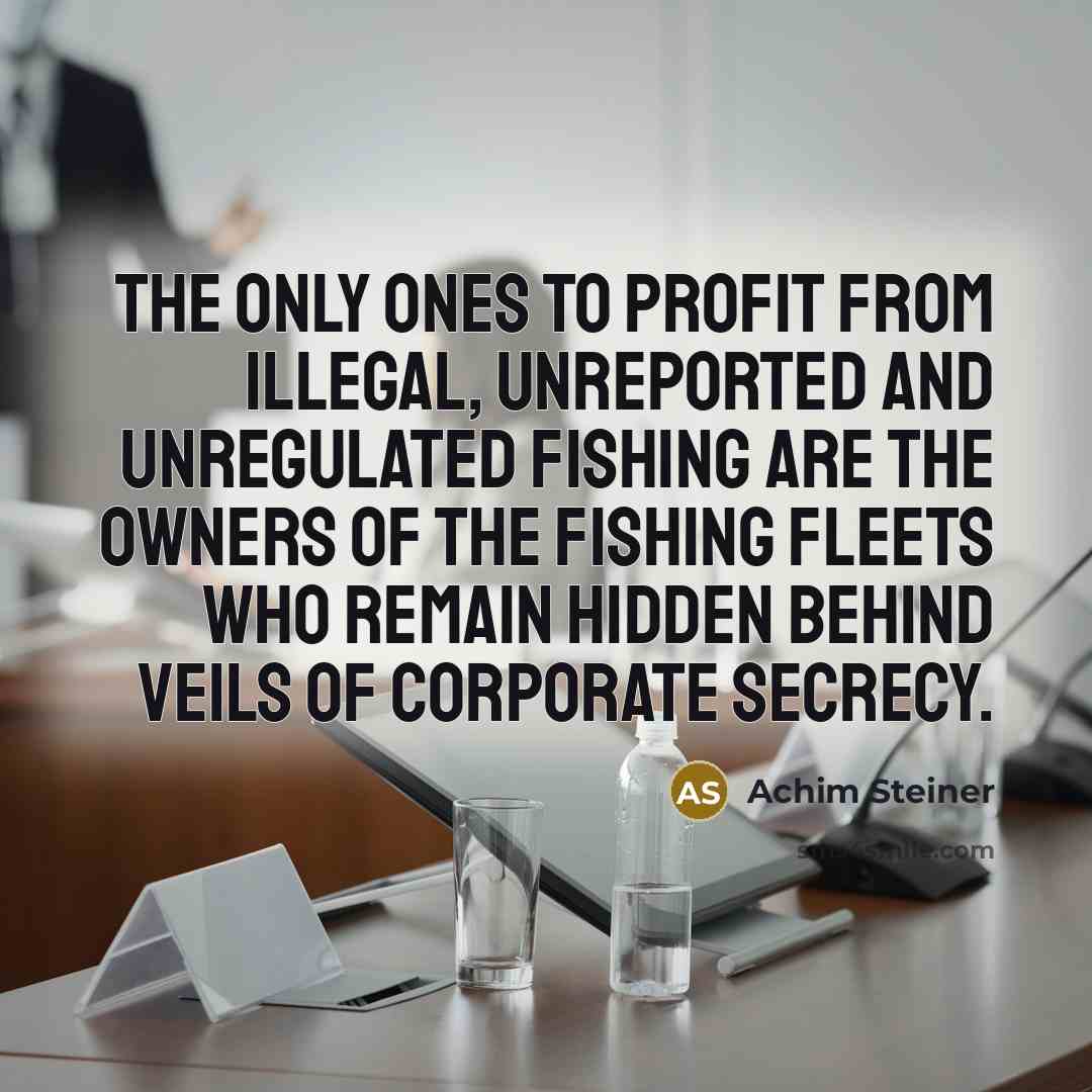 “The only ones to profit from illegal, unreported and unregulated…” quote by Achim Steiner