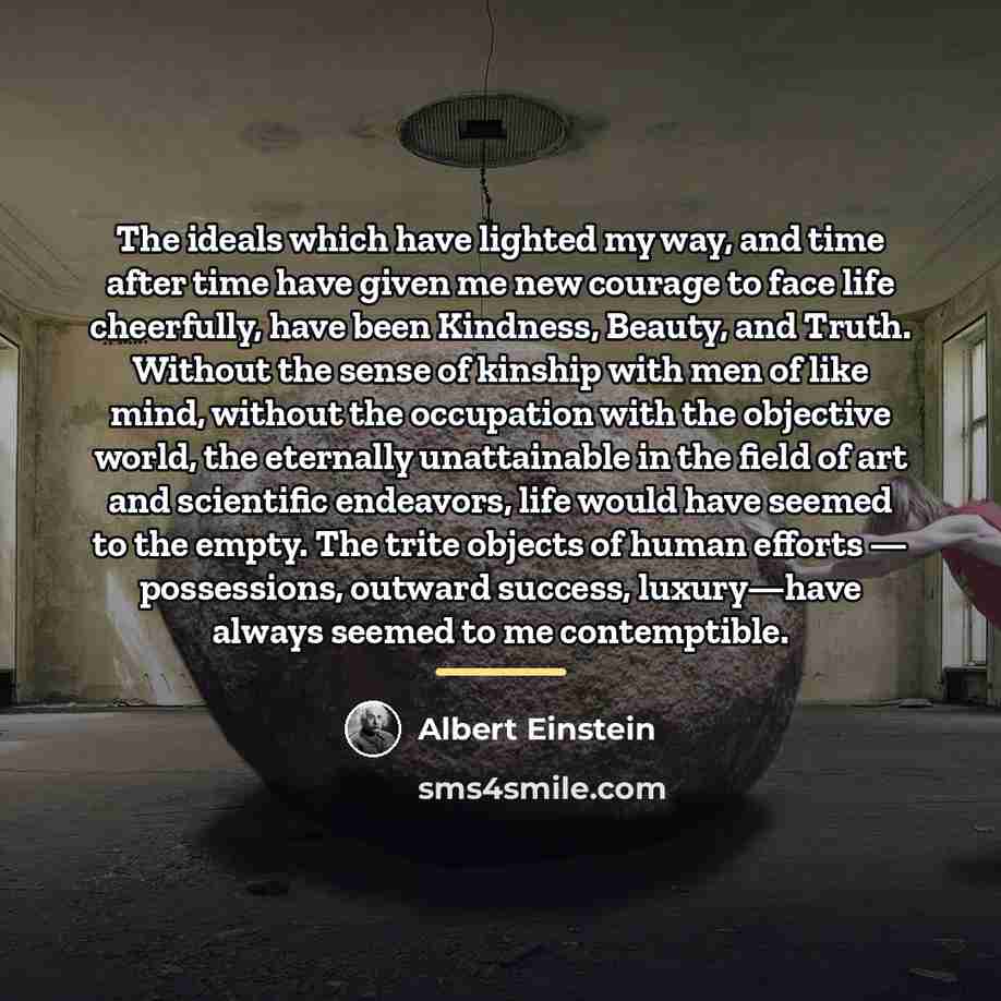 “The ideals which have lighted my way, and time after…” quote by Albert Einstein