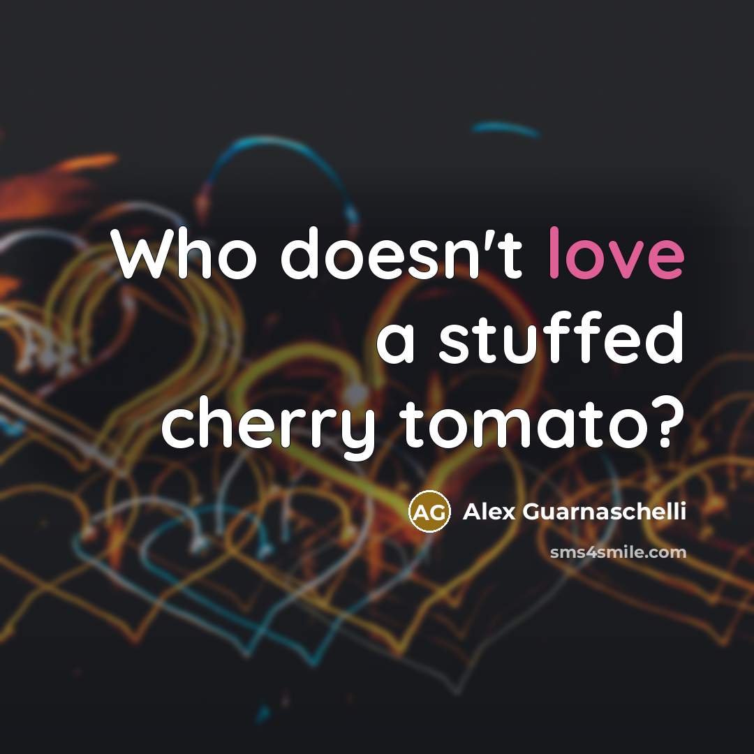 “Who doesn't love a stuffed cherry tomato?…” quote by Alex Guarnaschelli