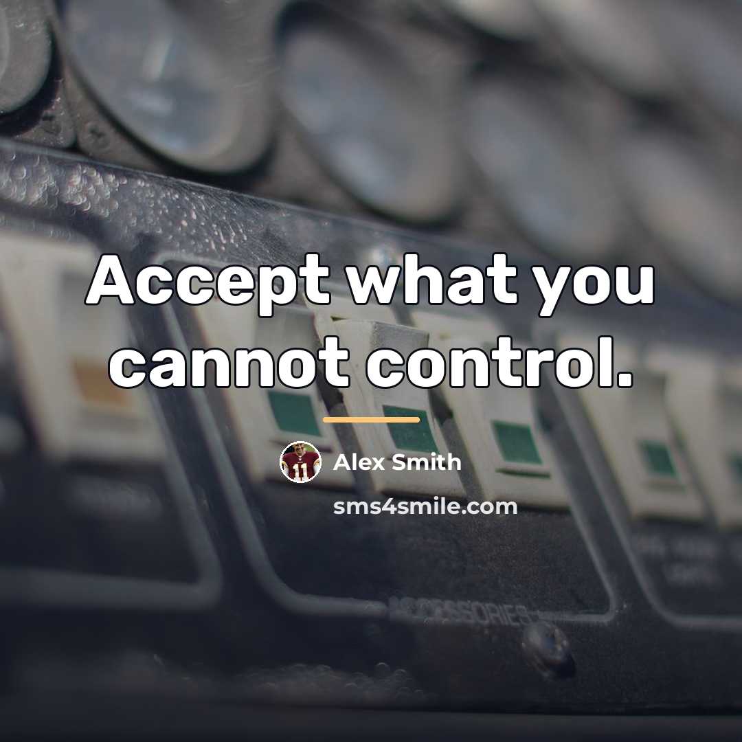 “Accept what you cannot control.…” quote by Alex Smith