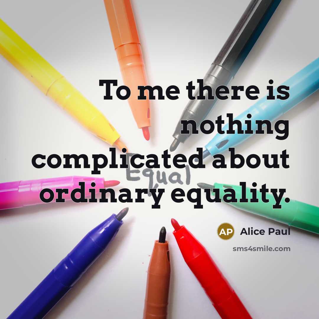 “To me there is nothing complicated about ordinary equality.…” quote by Alice Paul