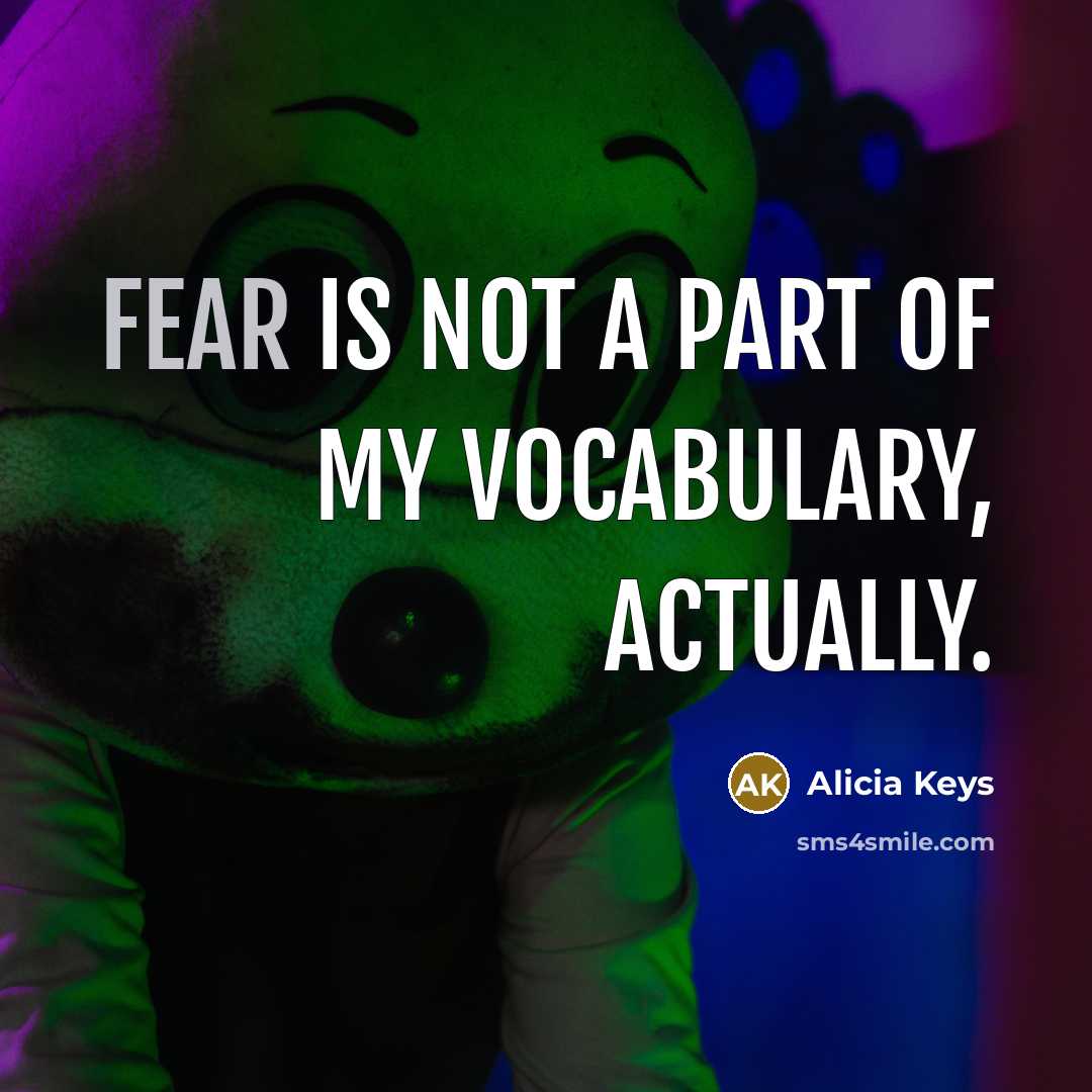 “Fear is not a part of my vocabulary, actually.…” quote by Alicia Keys