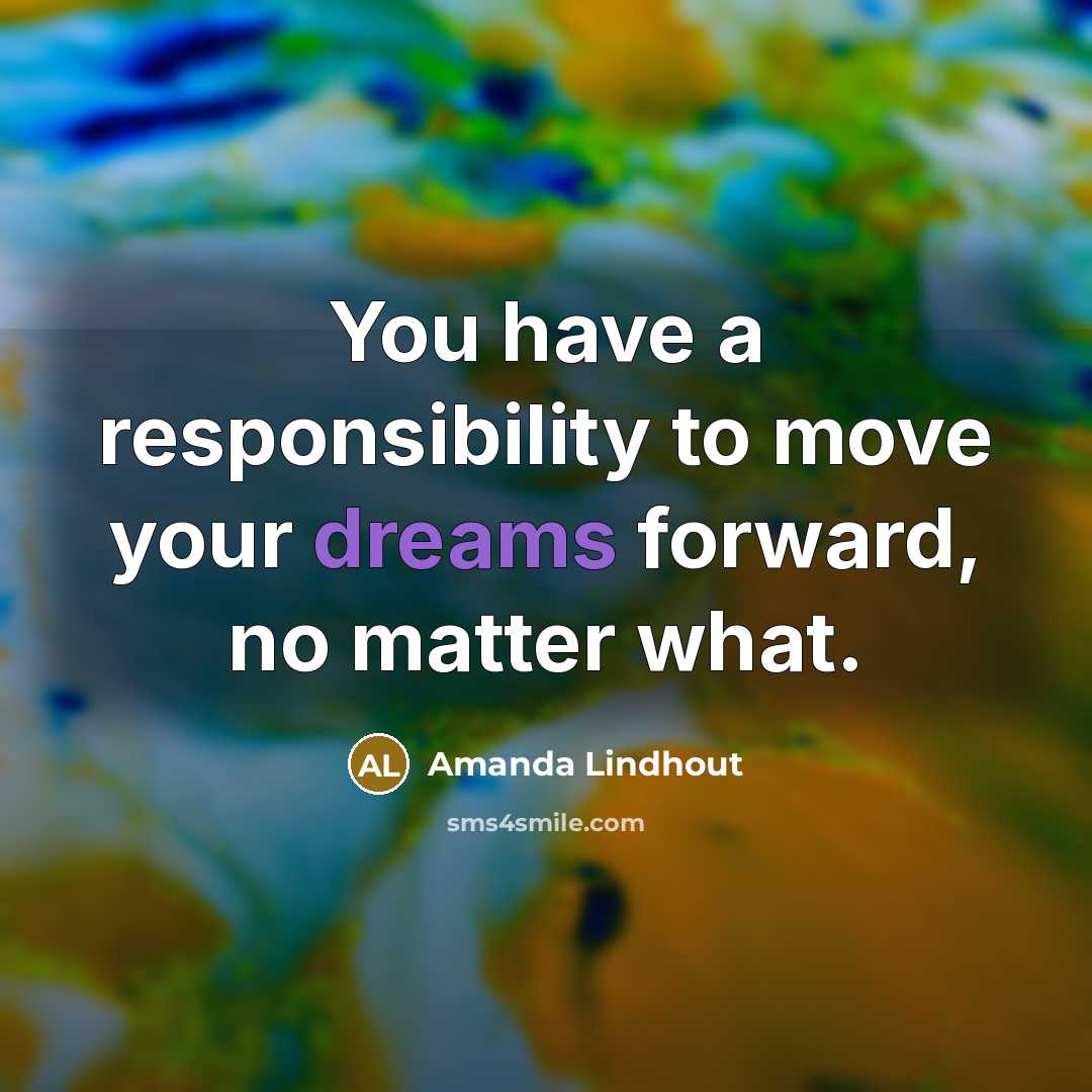 “You have a responsibility to move your dreams forward, no…” quote by Amanda Lindhout