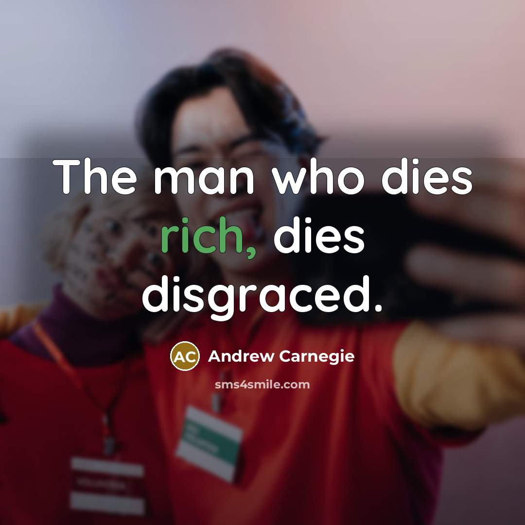 “The man who dies rich, dies disgraced.…” quote by Andrew Carnegie