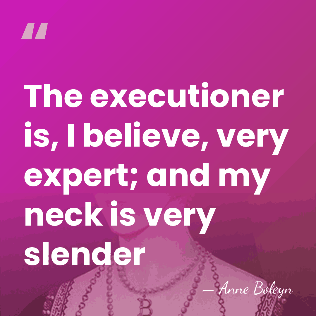 The executioner is, I believe, very expert; and my neck is very&hellip; - Anne Boleyn