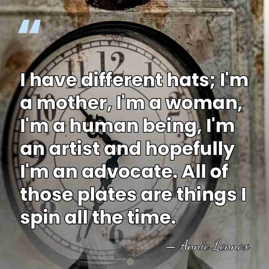 I have different hats; I'm a mother, I'm a woman, I'm a&hellip; - Annie Lennox