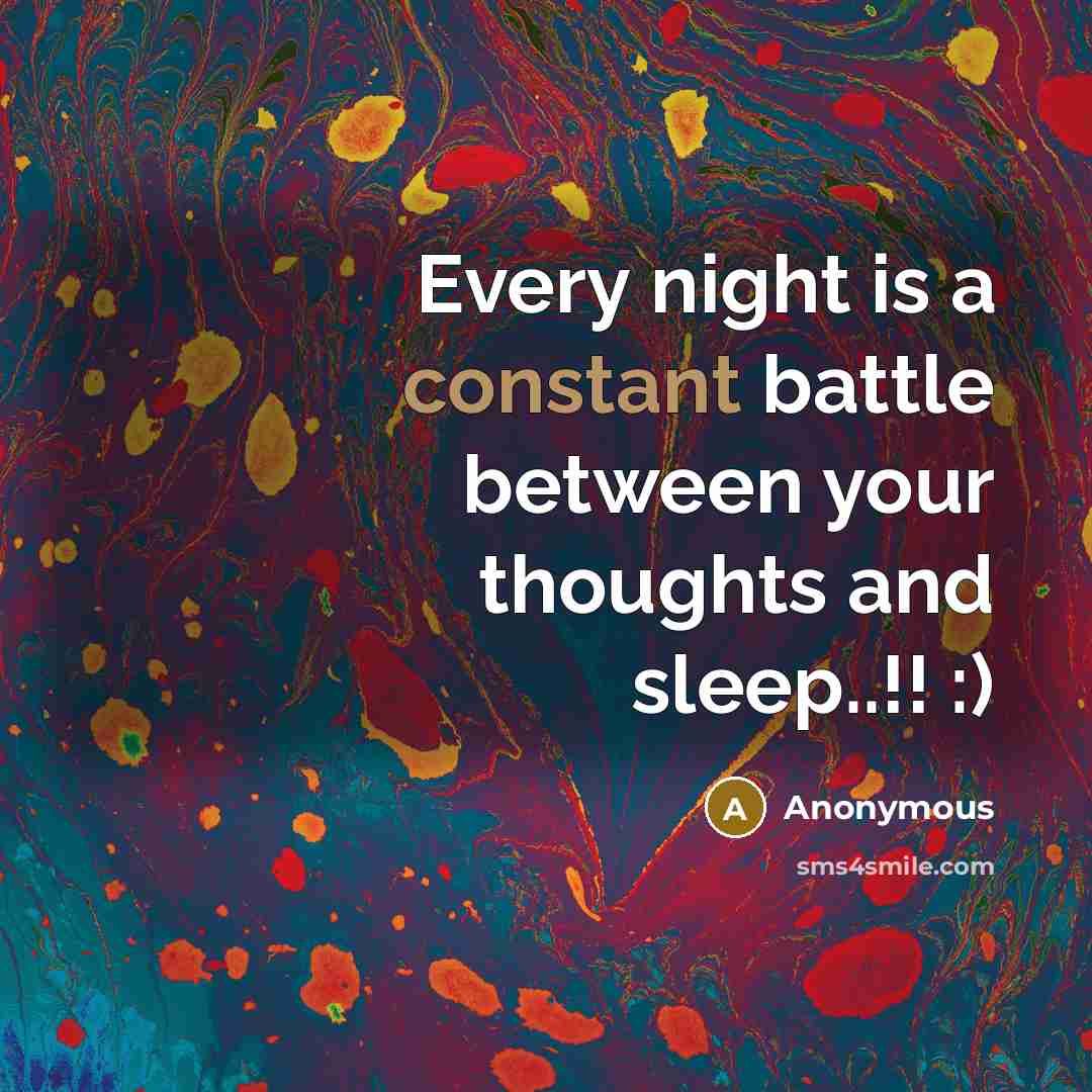 “Every night is a constant battle between your thoughts and…” quote by Anonymous